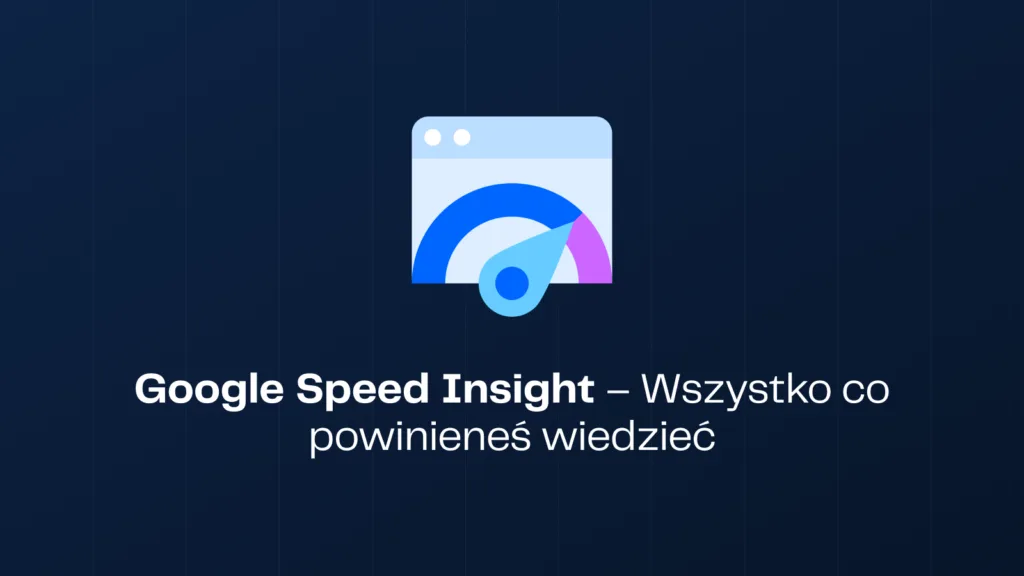 Google Speed Insight – Wszystko co powinieneś wiedzieć